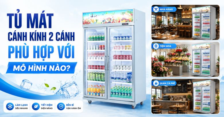 Tủ mát cánh kính 2 cánh phù hợp với những mô hình nào?