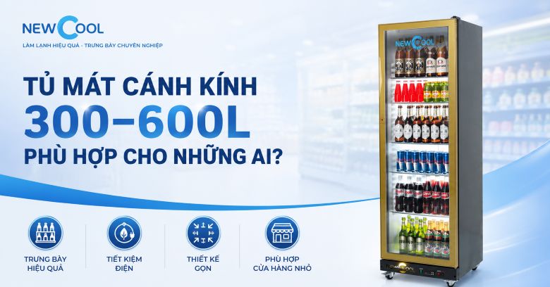 Tủ mát cánh kính 300-600L phù hợp với những ai?