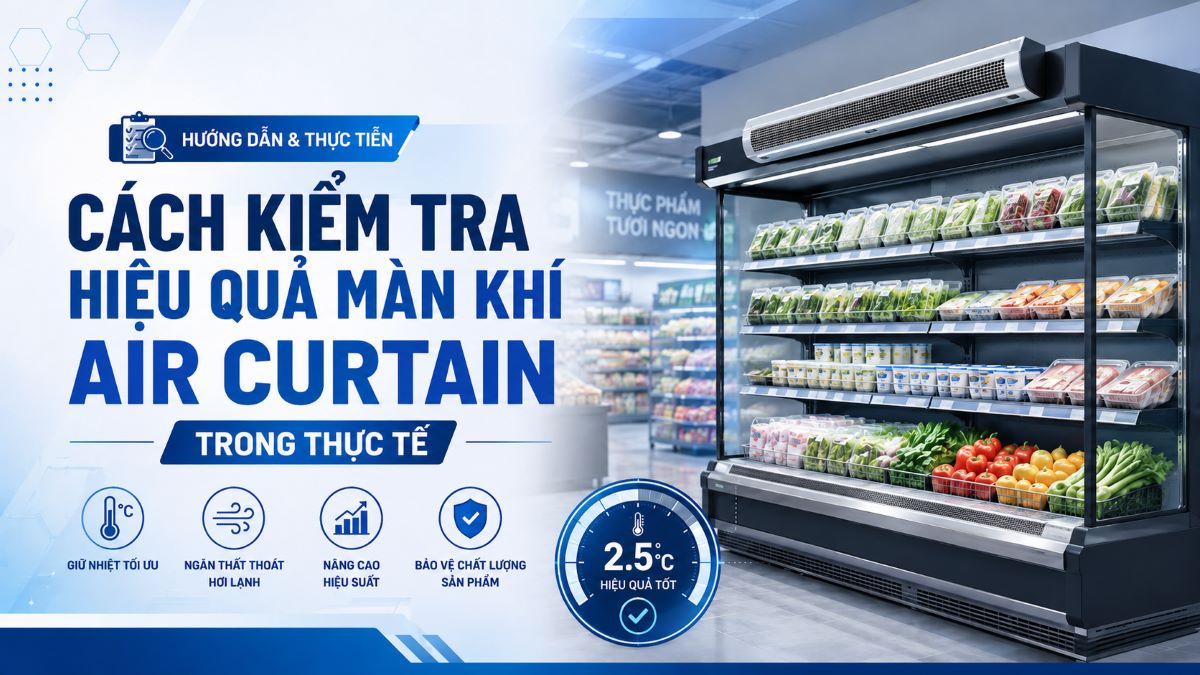Cách kiểm tra hiệu quả màn khí Air Curtain trong thực tế 