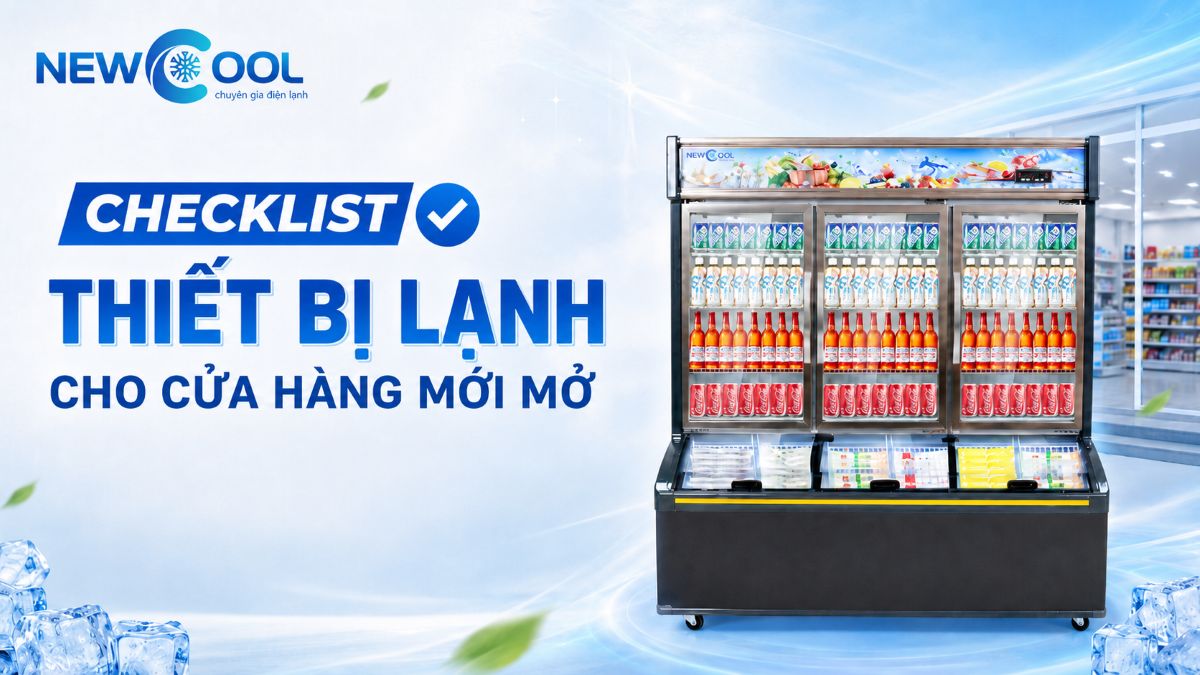 Checklist thiết bị lạnh cho cửa hàng mới mở