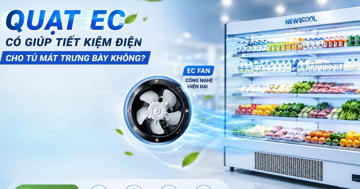 Quạt EC Có Giúp Tiết Kiệm Điện Cho Tủ Mát Trưng Bày Không?
