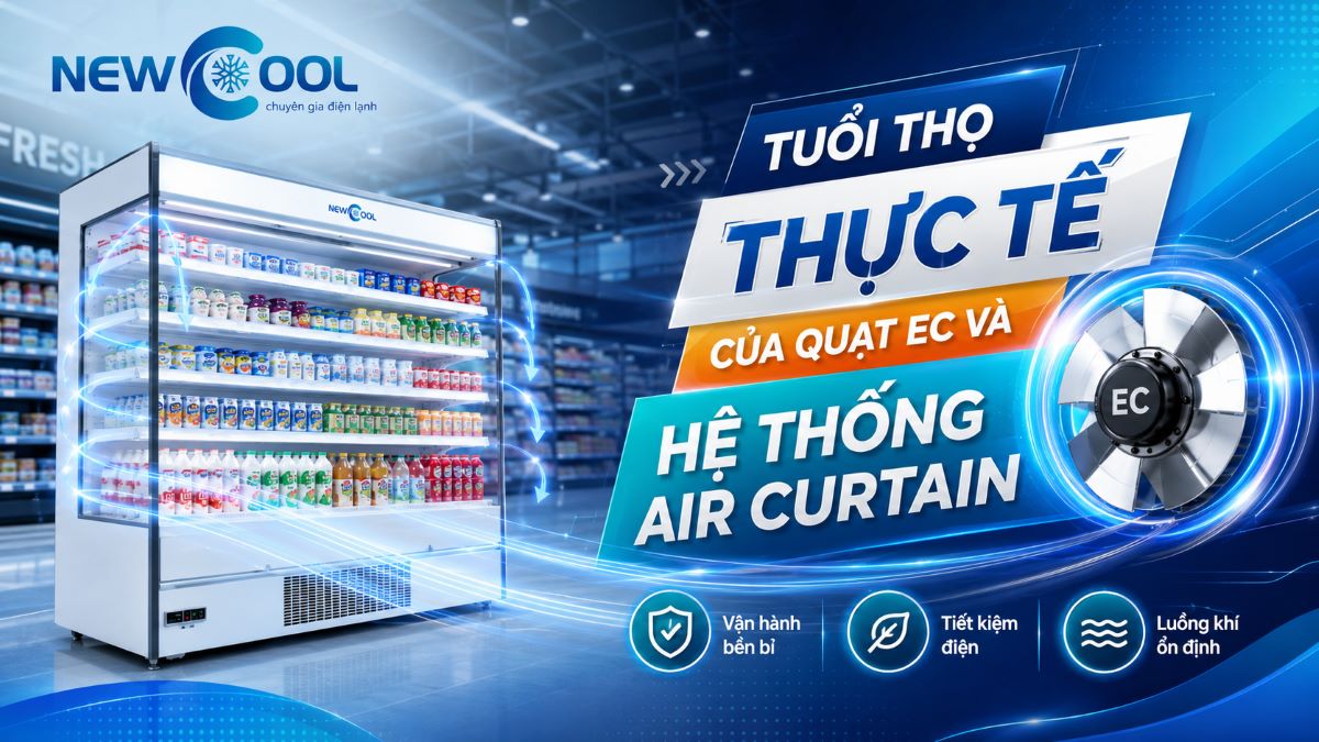 Tuổi thọ thực tế của quạt EC và hệ thống Air Curtain trong ngành điện lạnh