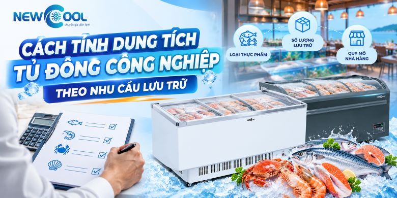Cách tính dung tích tủ đông công nghiệp theo nhu cầu lưu trữ